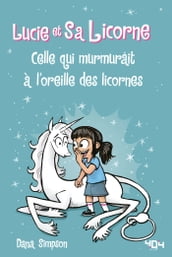 Lucie et sa licorne - Celle qui murmurait à l oreille des licornes - Bande dessinée à partir de 8 ans