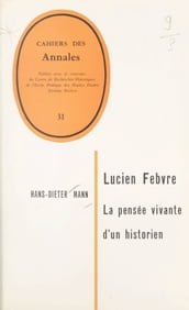 Lucien Febvre, la pensée vivante d un historien