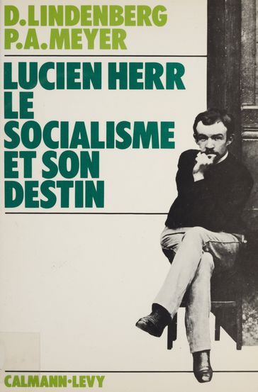 Lucien Herr : le socialisme et son destin - Daniel Lindenberg - Pierre-André MEYER