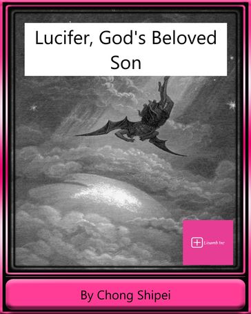 Lucifer, God's Beloved Son - Chong Shipei