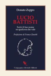 Lucio Battisti. Scrivi il tuo nome su qualcosa che vale