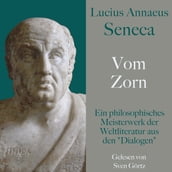 Lucius Annaeus Seneca: Vom Zorn De ira