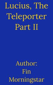 Lucius, The Teleporter Part II