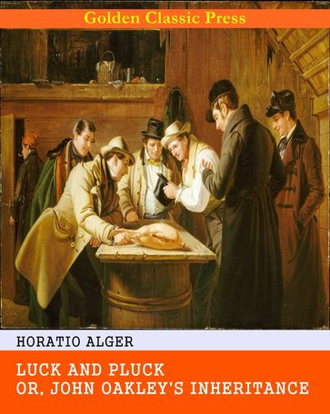 Luck and Pluck; or, John Oakley's Inheritance - Horatio Alger