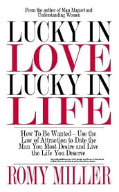 Lucky In Love, Lucky In Life: How To Be WantedUse the Law of Attraction to Date the Man You Most Desire and Live the Life You Deserve