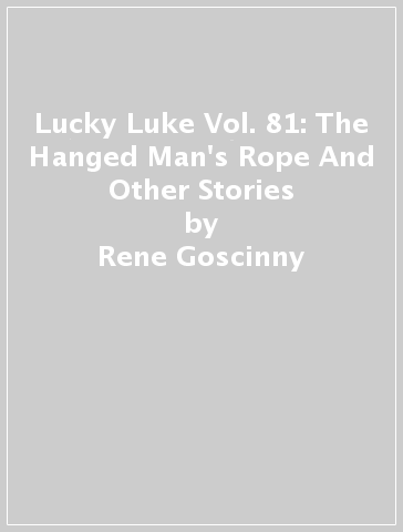 Lucky Luke Vol. 81: The Hanged Man's Rope And Other Stories - Rene Goscinny - Vicq - Dom Domi
