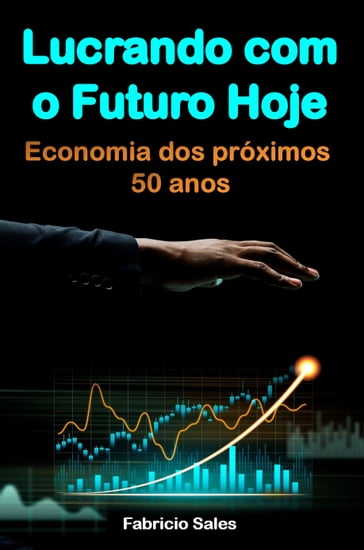 Lucrando com o Futuro Hoje - Fabricio Silva