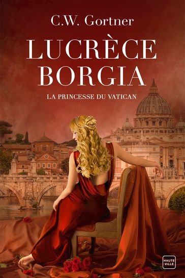 Lucrèce Borgia : La Princesse du Vatican - C. W. Gortner