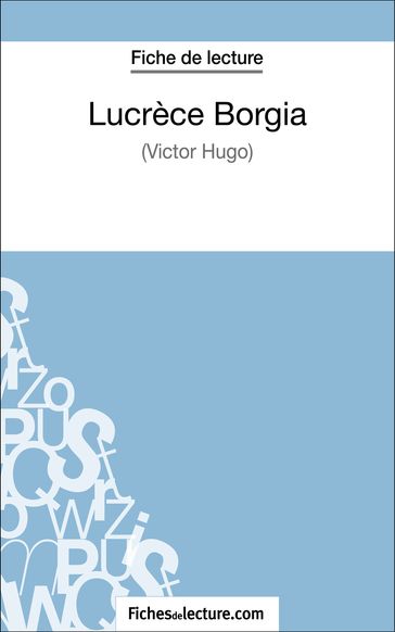 Lucrèce Borgia de Victor Hugo (Fiche de lecture) - Sophie Lecomte - fichesdelecture