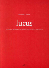 Lucus. Intorno al significato nell architettura di Gianugo Polesello