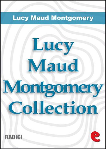 Lucy Maud Montgomery Collection: Anne Of Green Gables, Anne Of Avonlea, Anne Of The Island, Anne of Windy Poplars, Anne's House of Dreams, Anne of Ingleside - Lucy Maud Montgomery