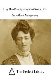 Lucy Maud Montgomery Short Stories 1904