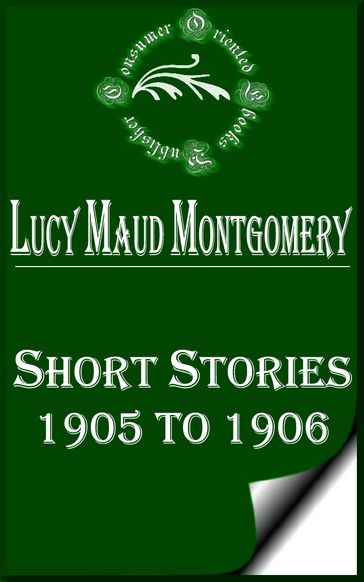 Lucy Maud Montgomery Short Stories, 1905 to 1906 - Lucy Maud Montgomery