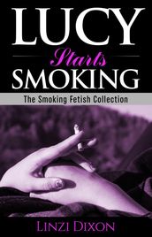 Lucy Starts Smoking: The Smoking Fetish Collection