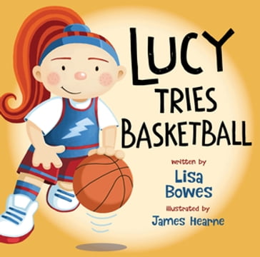 Lucy Tries Basketball - Lisa Bowes