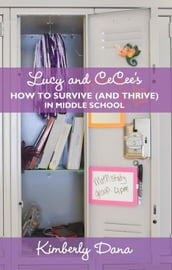 Lucy and Cecee S How to Survive (And Thrive) in Middle School