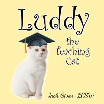 Luddy, the Teaching Cat - Jack Given - LCSW