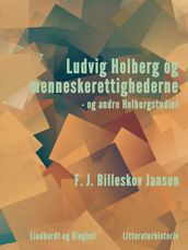 Ludvig Holberg og menneskerettighederne - og andre Holbergstudier