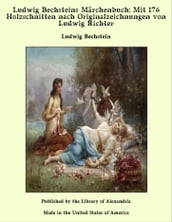 Ludwig Bechsteins Märchenbuch: Mit 176 Holzschnitten nach Originalzeichnungen von Ludwig Richter