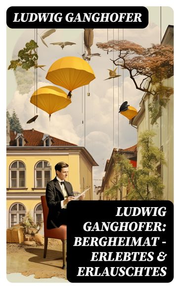 Ludwig Ganghofer: Bergheimat - Erlebtes & Erlauschtes - Ludwig Ganghofer