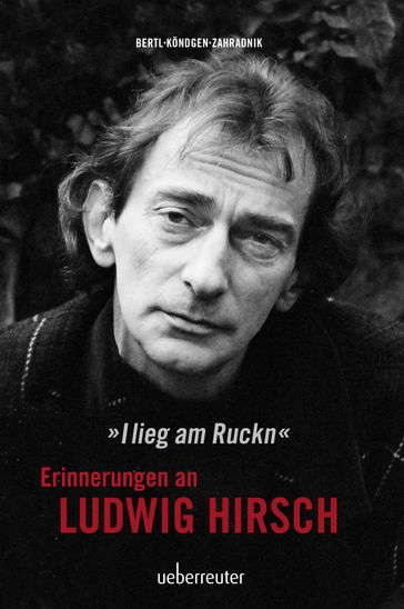 Ludwig Hirsch: I lieg am Ruckn - Erinnerungen - Andy Zahradnik - Cornelia Kondgen - Johnny Bertl