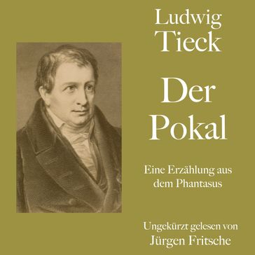 Ludwig Tieck: Der Pokal - Ludwig Tieck - Jurgen Fritsche