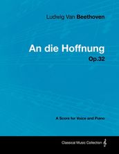 Ludwig Van Beethoven - An Die Hoffnung - Op.32 - A Score for Voice and Piano