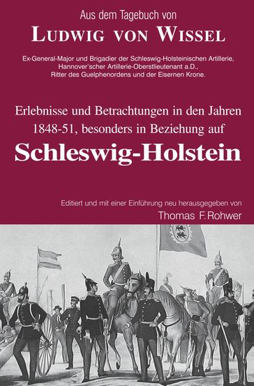 Ludwig v.Wissel - Erlebnisse und Betrachtungen in den Jahren 1848-51, besonders in Beziehung auf Schleswig-Holstein - Thomas Rohwer - Ludwig von Wissel