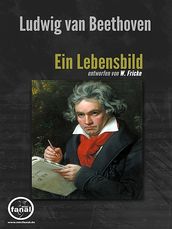 Ludwig van Beethoven. Ein Lebensbild
