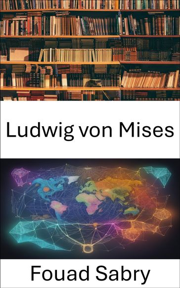 Ludwig von Mises - Fouad Sabry