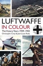 Luftwaffe in Colour: The Victory Years 19391942