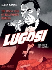 Lugosi - Lugosi - The Rise and Fall of Hollywood s Dracula