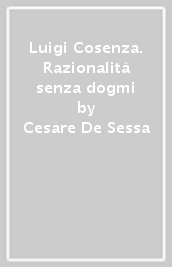 Luigi Cosenza. Razionalità senza dogmi