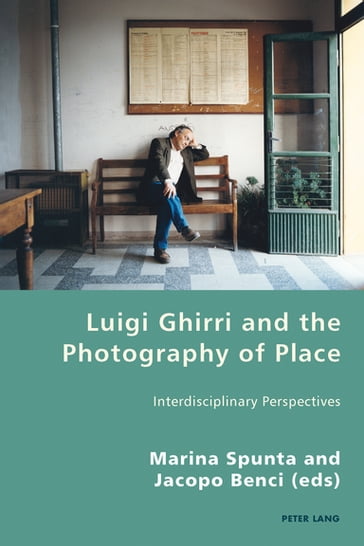 Luigi Ghirri and the Photography of Place - Pierpaolo Antonello - Robert S.C. Gordon - Marina Spunta - Jacopo Benci