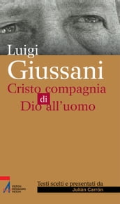 Luigi Giussani. Cristo compagnia di Dio all uomo