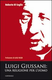 Luigi Giussani. Una religione per l uomo