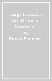 Luigi Luzzatti. Scritti per il Corriere (1906-1922)