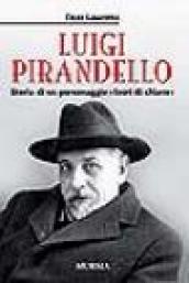 Luigi Pirandello. Storia di un personaggio «fuori di chiave»