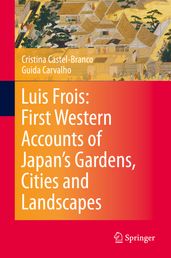 Luis Frois: First Western Accounts of Japan s Gardens, Cities and Landscapes