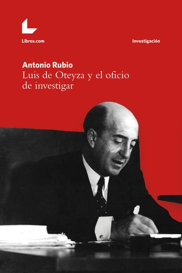 Luis de Oteyza y el oficio de investigar - Antonio Rubio