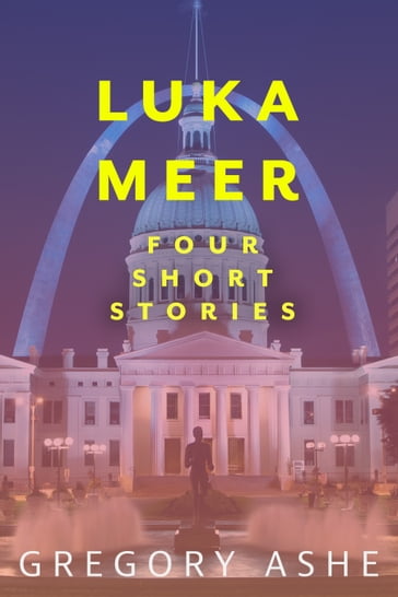 Luka Meer: Four Short Stories - Gregory Ashe