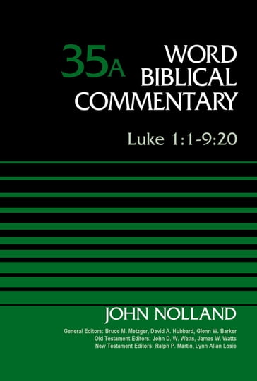 Luke 1:1-9:20, Volume 35A - Bruce M. Metzger - David Allen Hubbard - Glenn W. Barker - James W. Watts - John D. W. Watts - John Nolland - Lynn Allan Losie - Ralph P. Martin
