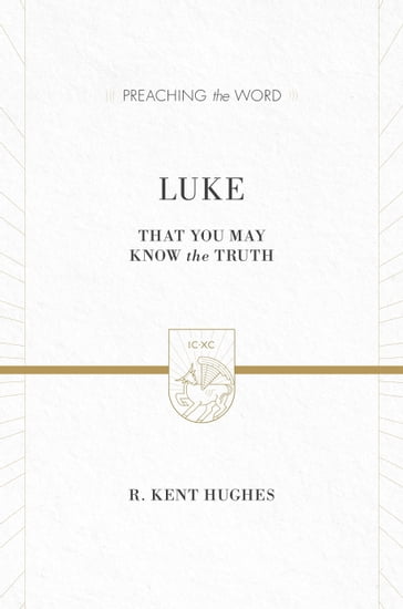 Luke (2 volumes in 1 / ESV Edition) - R. Kent Hughes