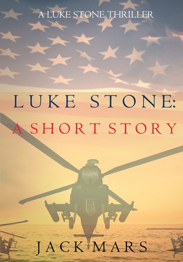 Luke Stone: A Short Story (A Luke Stone Spy Thriller) - Jack Mars