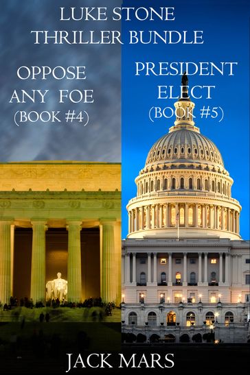 Luke Stone Thriller Bundle: Oppose Any Foe (#4) and President Elect (#5) - Jack Mars
