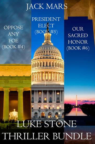 Luke Stone Thriller Bundle: Oppose Any Foe (#4), President Elect (#5), and Our Sacred Honor (#6) - Jack Mars