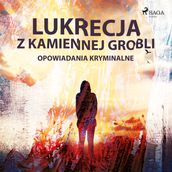 Lukrecja z Kamiennej Grobli - opowiadania kryminalne