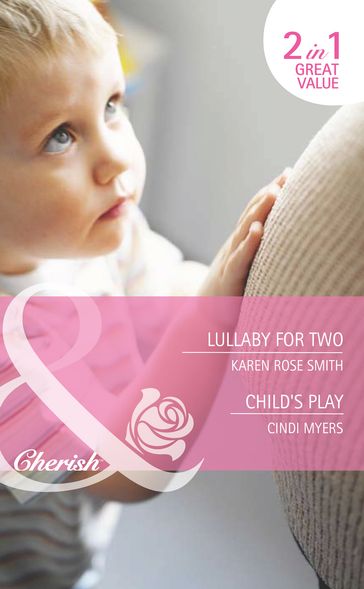 Lullaby For Two / Child's Play: Lullaby for Two (The Baby Experts) / Child's Play (Bundles of Joy) (Mills & Boon Cherish) - Karen Rose Smith - Cindi Myers
