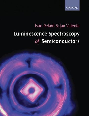 Luminescence Spectroscopy of Semiconductors - Ivan Pelant - Jan Valenta