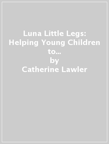 Luna Little Legs: Helping Young Children to Understand Domestic Abuse and Coercive Control - Catherine Lawler - Norma Howes